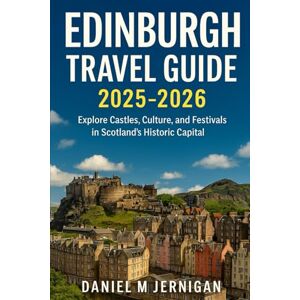 Jernigan, Mr Daniel M Edinburgh Travel Guide 2025–2026: Explore Castles, Culture, and Festivals in Scotland’s Historic Capital Jernigan, Mr Daniel M Edinburgh Travel Guide 2025–2026: Explore Castles, Culture, and Festivals in Scotland’s Historic Capital