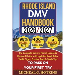 HOTKINS, MICHEAL G. RHODE ISLAND DMV HANDBOOK 2026/2027: Complete Driver’s Permit, License & Renewal Guide with Updated Road Rules, Traffic Signs, Practice Tests & Study ... Exam (Permit & License Success Series) HOTKINS, MICHEAL G. RHODE ISLAND DMV HANDBOOK 2026/2027: Complete Driver’s Permit, License & Renewal Guide with Updated Road Rules, Traffic Signs, Practice Tests & Study ... Exam (Permit & License Success Series)
