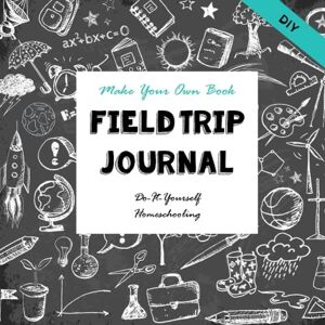 Brown, Sarah Janisse DIY Field Trip Journal Make Your Own Book: Do-It-Yourself Homeschooling: Volume 1 (Notebooks for Creative Thinkers) Brown, Sarah Janisse DIY Field Trip Journal Make Your Own Book: Do-It-Yourself Homeschooling: Volume 1 (Notebooks for Creative Thinkers)
