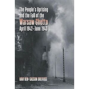 Dreifuss, Havi Ben-Sasson The People's Uprising and the Fall of Warsaw Ghetto, April 1942–June 1943 (The Tauber Institute Series for the Study of European Jewry) Dreifuss, Havi Ben-Sasson The People's Uprising and the Fall of Warsaw Ghetto, April 1942–June 1943 (The Tauber Institute Series for the Study of European Jewry)