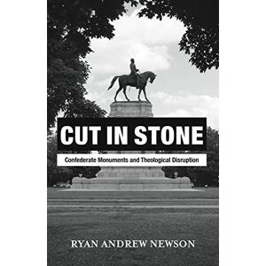Baylor University Press Cut in Stone: Confederate Monuments and Theological Disruption Baylor University Press Cut in Stone: Confederate Monuments and Theological Disruption