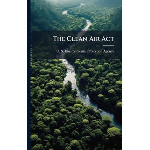 The Clean Air Act The Clean Air Act