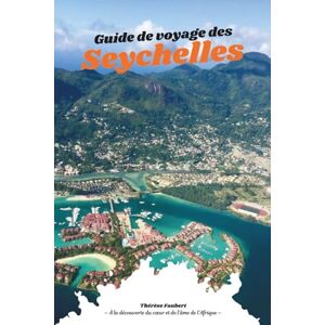 Faubert, Thérèse GUIDE DE VOYAGE DES SEYCHELLES 2026: Le Manuel complet de saut d'île en île à Mahé, Praslin, La Digue et au-delà; Complexes de luxe, sentiers ... pour le budget, ainsi qu'une carte détaillée. Faubert, Thérèse GUIDE DE VOYAGE DES SEYCHELLES 2026: Le Manuel complet de saut d'île en île à Mahé, Praslin, La Digue et au-delà; Complexes de luxe, sentiers ... pour le budget, ainsi qu'une carte détaillée.