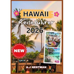 NESTMAN, A.J Hawaii Reiseführer 2026: Entdecken Sie das Beste von Oahu, Maui, Kauai und Big Island mit Reiserouten, Stränden, Essen, Wanderungen und lokalen Tipps. ... Italian, French, Spanish, Dutch & Japanese)) NESTMAN, A.J Hawaii Reiseführer 2026: Entdecken Sie das Beste von Oahu, Maui, Kauai und Big Island mit Reiserouten, Stränden, Essen, Wanderungen und lokalen Tipps. ... Italian, French, Spanish, Dutch & Japanese))