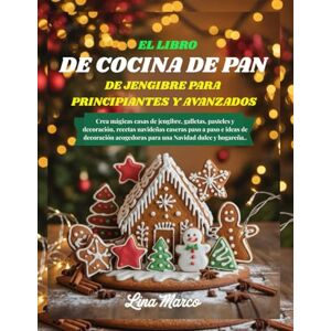 Marco, Lina EL LIBRO DE COCINA DE PAN DE JENGIBRE PARA PRINCIPIANTES Y AVANZADOS: Crea mágicas casas de jengibre, galletas, pasteles y decoración, recetas ... acogedoras para una Navidad dulce y hogareña. Marco, Lina EL LIBRO DE COCINA DE PAN DE JENGIBRE PARA PRINCIPIANTES Y AVANZADOS: Crea mágicas casas de jengibre, galletas, pasteles y decoración, recetas ... acogedoras para una Navidad dulce y hogareña.