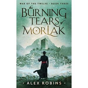 Robins, Alex The Burning Tears of Morlak: 3 (War of the Twelve) Robins, Alex The Burning Tears of Morlak: 3 (War of the Twelve)