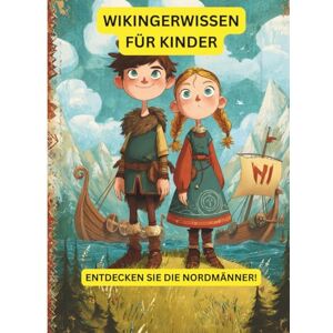 Nehrabi, Babi Wissenswertes über die Wikinger für Kinder: Entdecke die Nordmänner (Nordische Geschichten für junge Entdecker) Nehrabi, Babi Wissenswertes über die Wikinger für Kinder: Entdecke die Nordmänner (Nordische Geschichten für junge Entdecker)