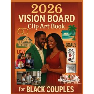 Creations, VisionSpark 2026 Vision Board Clip Art Book for Black Couples: A Guided Creative Experience for Black Couples to Visualize, Manifest, and Build Their Dream Life Together. Creations, VisionSpark 2026 Vision Board Clip Art Book for Black Couples: A Guided Creative Experience for Black Couples to Visualize, Manifest, and Build Their Dream Life Together.