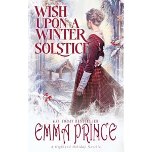 Prince, Emma Wish upon a Winter Solstice: A Highland Holiday Novella Prince, Emma Wish upon a Winter Solstice: A Highland Holiday Novella
