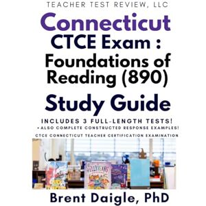 Daigle, Dr. Brent Connecticut Foundations of Reading (890) Study Guide: 3 Full-Length Practice Tests, Constructed-Response Support, and Step-By-Step Strategies to Pass on the First Attempt Daigle, Dr. Brent Connecticut Foundations of Reading (890) Study Guide: 3 Full-Length Practice Tests, Constructed-Response Support, and Step-By-Step Strategies to Pass on the First Attempt