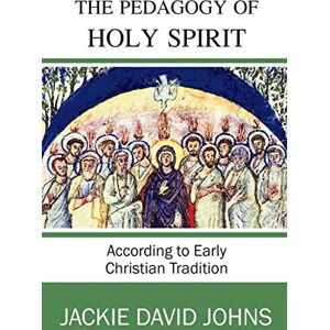 Johns, Jackie David The Pedagogy of the Holy Spirit According to Early Christian Tradition Johns, Jackie David The Pedagogy of the Holy Spirit According to Early Christian Tradition