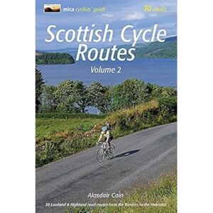Alasdair Cain Scottish Cycle Routes Volume 2: 2: 30 Lowland & Highland Road Routes from the Borders to the Hebrides Alasdair Cain Scottish Cycle Routes Volume 2: 2: 30 Lowland & Highland Road Routes from the Borders to the Hebrides