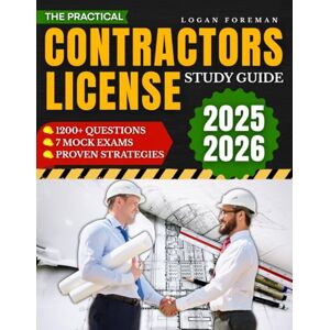 Foreman, Logan The Practical Contractors License Study Guide: 1200+ Questions and 7 Mock Exams with Straightforward Explanations, Proven Strategies, and State Guidance to Eliminate Stress and Build Confidence Foreman, Logan The Practical Contractors License Study Guide: 1200+ Questions and 7 Mock Exams with Straightforward Explanations, Proven Strategies, and State Guidance to Eliminate Stress and Build Confidence