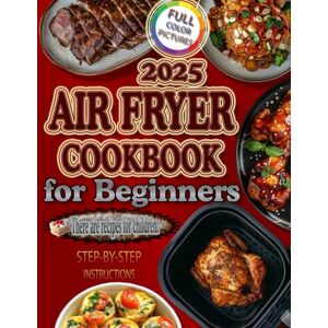 LIASHENKO, ANATOLII AIR FRYER COOKBOOK for Beginners: Easy, Healthy, and Delicious Air Fryer Recipes for Busy Home Cooks LIASHENKO, ANATOLII AIR FRYER COOKBOOK for Beginners: Easy, Healthy, and Delicious Air Fryer Recipes for Busy Home Cooks