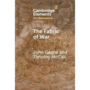 Gagne, John The Fabric of War: The Material Culture and Social Lives of Banners in Renaissance Europe (Elements in the Renaissance) Gagne, John The Fabric of War: The Material Culture and Social Lives of Banners in Renaissance Europe (Elements in the Renaissance)