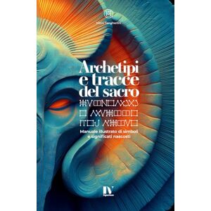 Tangherlini, Mirco ARCHETIPI E TRACCE DEL SACRO: Manuale illustrato di simboli e significati nascosti Tangherlini, Mirco ARCHETIPI E TRACCE DEL SACRO: Manuale illustrato di simboli e significati nascosti