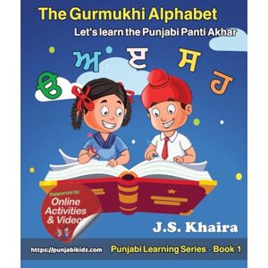 Khaira, J S The Gurmukhi Alphabet: Let’s learn the Punjabi Panti Akhar (Punjabi Learning Series) Khaira, J S The Gurmukhi Alphabet: Let’s learn the Punjabi Panti Akhar (Punjabi Learning Series)