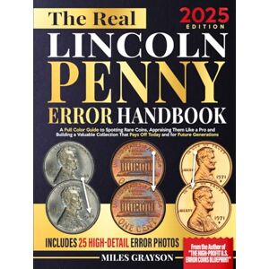 Grayson, Miles The Real Lincoln Penny Error Handbook: A Full Color Guide to Spotting Rare Coins, Appraising Them Like a Pro and Building a Valuable Collection That Pays Off Today and for Future Generations Grayson, Miles The Real Lincoln Penny Error Handbook: A Full Color Guide to Spotting Rare Coins, Appraising Them Like a Pro and Building a Valuable Collection That Pays Off Today and for Future Generations