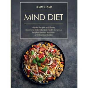 Carr, Jerry MIND DIET: Brain Health Revolution (FULL-COLOR EDITION) (The Alzheimer's Prevention Food Guide) Carr, Jerry MIND DIET: Brain Health Revolution (FULL-COLOR EDITION) (The Alzheimer's Prevention Food Guide)