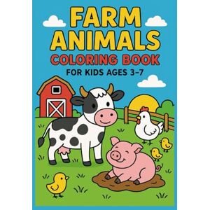 Youssi, Yousra Farm Animals Coloring Book for Kids Ages 3–7: Cute Cows, Horses, Pigs, Chickens & Barnyard Fun to Color Youssi, Yousra Farm Animals Coloring Book for Kids Ages 3–7: Cute Cows, Horses, Pigs, Chickens & Barnyard Fun to Color