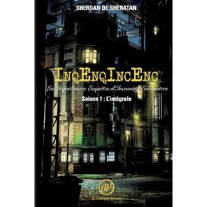 de Sheratan, Sherdan InqEnqIncEnc : Les Inquiétantes Enquêtes d’Incoming Encounters: Saison 1 : L’intégrale de Sheratan, Sherdan InqEnqIncEnc : Les Inquiétantes Enquêtes d’Incoming Encounters: Saison 1 : L’intégrale