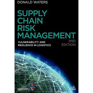 Waters, Donald Supply Chain Risk Management: Vulnerability and Resilience in Logistics Waters, Donald Supply Chain Risk Management: Vulnerability and Resilience in Logistics