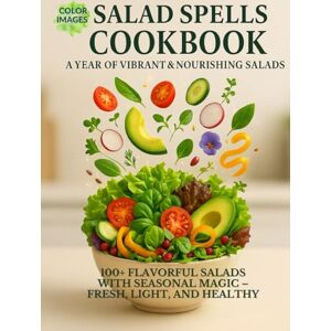 Sreda PhD, Yurii Salad Spells Cookbook: A Year of Vibrant & Nourishing Salads: 100+ Flavorful Salads with Seasonal Magic – Fresh, Light, and Healthy Sreda PhD, Yurii Salad Spells Cookbook: A Year of Vibrant & Nourishing Salads: 100+ Flavorful Salads with Seasonal Magic – Fresh, Light, and Healthy
