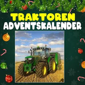 Peterson, Viola N. Traktoren Adventskalender: Mit 24 Bildern und faszinierenden Fakten über Traktoren, ihre Geschichte, beeindruckende Technik und die Maschinen, die die Landwirtschaft geprägt haben Peterson, Viola N. Traktoren Adventskalender: Mit 24 Bildern und faszinierenden Fakten über Traktoren, ihre Geschichte, beeindruckende Technik und die Maschinen, die die Landwirtschaft geprägt haben