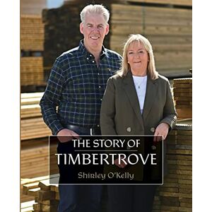 O'Kelly, Shirley The Story of Timbertrove O'Kelly, Shirley The Story of Timbertrove