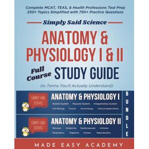 Academy, Made Easy Simply Said Science: Anatomy & Physiology I & II Full Course Study Guide Bundle: Complete A&P Molecular Biology to Organ Systems: MCAT, TEAS, NCLEX ... Said Science Series From Made Easy Academy) Academy, Made Easy Simply Said Science: Anatomy & Physiology I & II Full Course Study Guide Bundle: Complete A&P Molecular Biology to Organ Systems: MCAT, TEAS, NCLEX ... Said Science Series From Made Easy Academy)