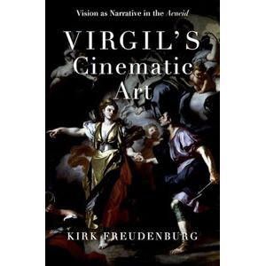 Kirk Virgil's Cinematic Art: Vision as Narrative in the Aeneid Kirk Virgil's Cinematic Art: Vision as Narrative in the Aeneid