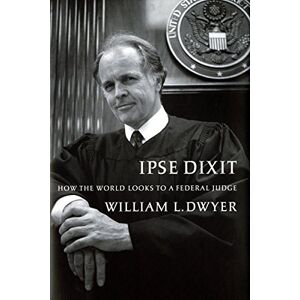 University of Washington Press Ipse Dixit: How the World Looks to a Federal Judge University of Washington Press Ipse Dixit: How the World Looks to a Federal Judge