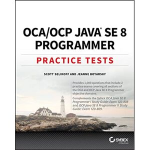Scott OCA / OCP Java SE 8 Programmer Practice Tests: Exam 1Z0-808 and Exam 1Z0-809 Scott OCA / OCP Java SE 8 Programmer Practice Tests: Exam 1Z0-808 and Exam 1Z0-809