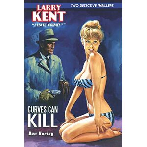 Haring, Don Curves Can Kill & Go-Go for Broke: 6 (Larry Kent, P.I.) Haring, Don Curves Can Kill & Go-Go for Broke: 6 (Larry Kent, P.I.)
