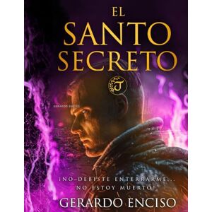Enciso, Gerardo El Santo Secreto: ¡No debiste enterrarme… no estoy muerto! Enciso, Gerardo El Santo Secreto: ¡No debiste enterrarme… no estoy muerto!