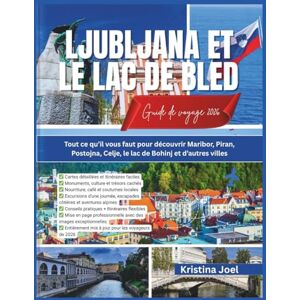 Joel, Kristina Ljubljana et le lac de Bled Guide de voyage 2026: Tout ce qu’il vous faut pour découvrir Maribor, Piran, Postojna, Celje, le lac de Bohinj et d’autres villes Joel, Kristina Ljubljana et le lac de Bled Guide de voyage 2026: Tout ce qu’il vous faut pour découvrir Maribor, Piran, Postojna, Celje, le lac de Bohinj et d’autres villes