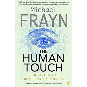 Frayn, Michael The Human Touch: Our Part in the Creation of a Universe Frayn, Michael The Human Touch: Our Part in the Creation of a Universe