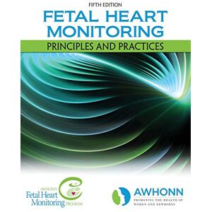 AWHONN Fetal Heart Monitoring Principles and Practices Print Book AWHONN Fetal Heart Monitoring Principles and Practices Print Book