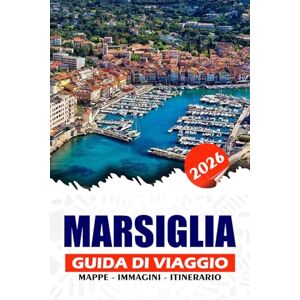REDDIN, SUSAN W. MARSIGLIA GUIDA DI VIAGGIO 2026: Scopri la soleggiata gemma mediterranea della Francia con il suo vecchio porto, i sapori della bouillabaisse, le avventure delle calanque e la cultura senza tempo REDDIN, SUSAN W. MARSIGLIA GUIDA DI VIAGGIO 2026: Scopri la soleggiata gemma mediterranea della Francia con il suo vecchio porto, i sapori della bouillabaisse, le avventure delle calanque e la cultura senza tempo