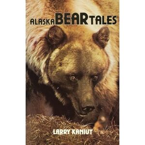 Kaniut, Larry Alaska Bear Tales Kaniut, Larry Alaska Bear Tales