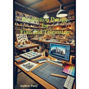 Parry, Andrew Production Design for Film and Television Parry, Andrew Production Design for Film and Television