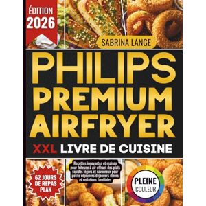 Lange, Sabrina Philips Premium Airfryer XXL Livre De Cuisine: Recettes innovantes et maison pour friteuse à air offrant des plats rapides légers et savoureux pour petits déjeuners déjeuners dîners et collations Lange, Sabrina Philips Premium Airfryer XXL Livre De Cuisine: Recettes innovantes et maison pour friteuse à air offrant des plats rapides légers et savoureux pour petits déjeuners déjeuners dîners et collations