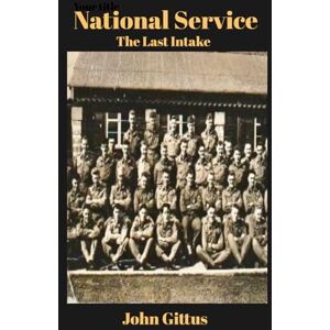 Gittus, John National Service: The Last Intake Conscription The national service experience The benefits of national service National Service builds your ... and shows you how to mix The Army life Gittus, John National Service: The Last Intake Conscription The national service experience The benefits of national service National Service builds your ... and shows you how to mix The Army life