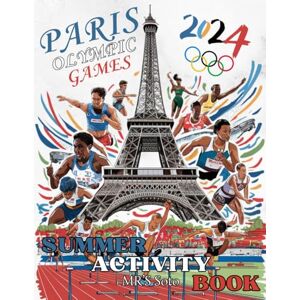 Soto, MR'S Paris 2024 Olympic Games: Summer Activity Book for Adults, Teens and Seniors Word Searches, Crossword Puzzles, Mazes and Coloring Pages of Your Favorite Sports. Soto, MR'S Paris 2024 Olympic Games: Summer Activity Book for Adults, Teens and Seniors Word Searches, Crossword Puzzles, Mazes and Coloring Pages of Your Favorite Sports.