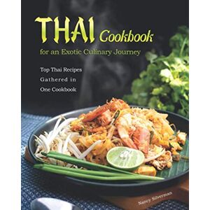 Silverman, Nancy Thai Cookbook for an Exotic Culinary Journey: Top Thai Recipes Gathered in One Cookbook Silverman, Nancy Thai Cookbook for an Exotic Culinary Journey: Top Thai Recipes Gathered in One Cookbook
