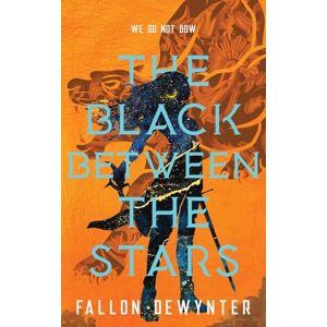 Dewynter, Fallon The Black Between The Stars: We do not bow, we do not bend, we do not break: 1 (Swordsworn) Dewynter, Fallon The Black Between The Stars: We do not bow, we do not bend, we do not break: 1 (Swordsworn)