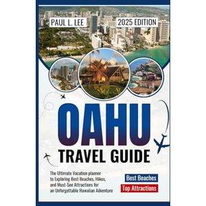 Lee Oahu Travel Guide 2025: The Ultimate Vacation planner to Exploring Best Beaches, Hikes, and Must-See Attractions for an Unforgettable Hawaiian Adventure (UPDATED TRAVEL GUIDES VERSION( 2025-2026)) Lee Oahu Travel Guide 2025: The Ultimate Vacation planner to Exploring Best Beaches, Hikes, and Must-See Attractions for an Unforgettable Hawaiian Adventure (UPDATED TRAVEL GUIDES VERSION( 2025-2026))