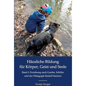 Herget, Svenja Erziehung nach Goethe, Schiller und der Pädagogik Rudolf Steiners Herget, Svenja Erziehung nach Goethe, Schiller und der Pädagogik Rudolf Steiners