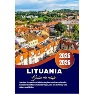 Alex, Kelvin Lituania Guía de viaje 2025-2026: Descubra el corazón del Báltico: explore castillos medievales, ciudades vibrantes, naturaleza virgen, una rica historia y una cultura local única. Alex, Kelvin Lituania Guía de viaje 2025-2026: Descubra el corazón del Báltico: explore castillos medievales, ciudades vibrantes, naturaleza virgen, una rica historia y una cultura local única.