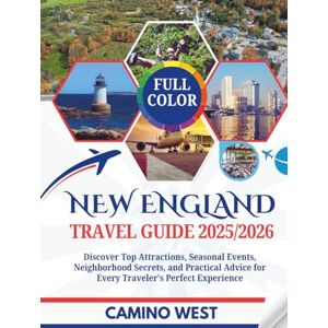 WEST, CAMINO NEW ENGLAND TRAVEL GUIDE 2025/2026: Discover Top Attractions, Seasonal Events, Neighborhood Secrets, And Practical Advice For Every Traveler’s Perfect Experience (Atlas & Soul) WEST, CAMINO NEW ENGLAND TRAVEL GUIDE 2025/2026: Discover Top Attractions, Seasonal Events, Neighborhood Secrets, And Practical Advice For Every Traveler’s Perfect Experience (Atlas & Soul)